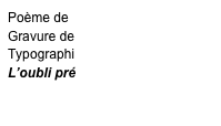 Poème de  Philippe Biget
Gravure de René Balavoine
Typographie de Jean Deneubourg
L’oubli précaire
